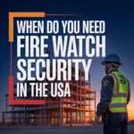 When Do You Need Fire Watch Security